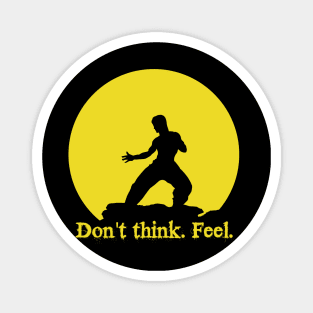 Don't think. Feel! Magnet